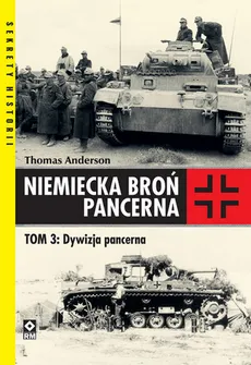 Niemiecka broń pancerna Tom 3 Dywizja pancerna - Thomas Andreson