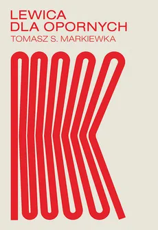 Lewica dla opornych - Tomasz Markiewka