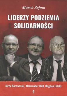 Liderzy Podziemia Solidarności 2 - Marek Żejmo