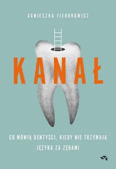Kanał. Co mówią dentyści, kiedy nie trzymają języka za zębami - Agnieszka Fiedorowicz