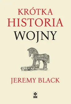 Krótka historia wojny - Jeremy Black