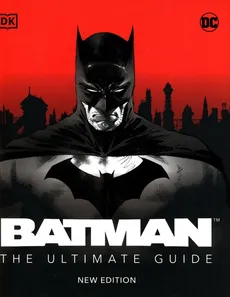 Batman The Ultimate Guide New Edition - Manning Matthew K., Daniel Wallace
