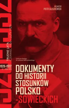 Dokumenty do historii stosunków polsko-sowieckich 1926-1932 (cz. I 1926-1929; cz. II 1929-1932) - Praca zbiorowa