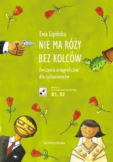Nie ma róży bez kolców Ćwiczenia ortograficzne dla cudzoziemców - Ewa Lipińska