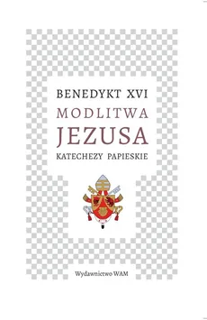 Modlitwa Jezusa Katechezy papieskie - XVI Benedykt