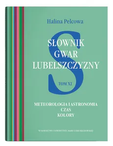 Słownik gwar Lubelszczyzny Tom 11 - Halina Pelcowa
