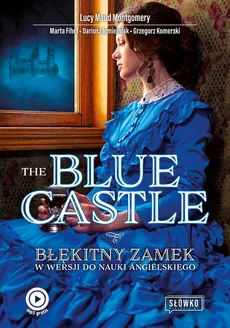 The Blue Castle Błękitny Zamek w wersji do nauki angielskiego - Marta Fihel, Dariusz Jemielniak, Grzegorz Komerski, Lucy Maud Montgomery