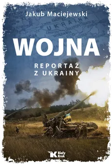 Wojna Reportaż z Ukrainy - Jakub Maciejewski