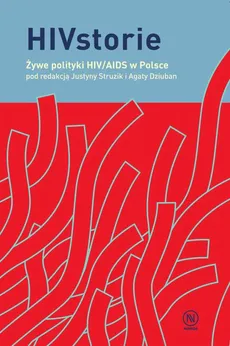 HIVstorie. Żywe polityki HIV/AIDS w Polsce - Agata Dziuban, Justyna Struzik