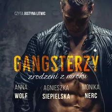 Gangsterzy zrodzeni z mroku - Agnieszka Siepielska, Anna Wolf, Monika Nerc