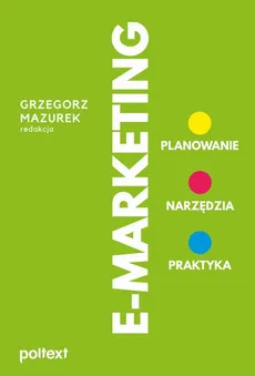 E-MARKETING. Planowanie, narzędzia, praktyka - Grzegorz Mazurek