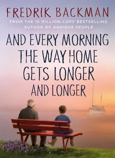 And Every Morning the Way Home Gets Longer and Longer - Fredrik Backman