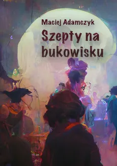 Szepty na bukowisku - Maciej Adamczyk