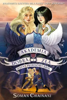 Akademia Dobra i Zła Tom 6 Jedyny prawdziwy król - Chainani Soman