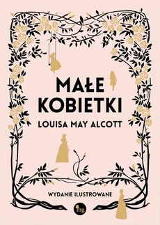 Małe kobietki wersja iulustrowana - Louisa May Alcott
