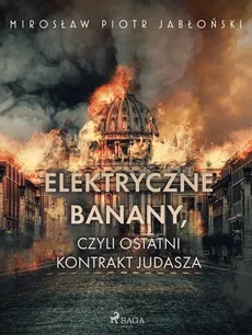 Elektryczne banany, czyli ostatni kontrakt Judasza - Mirosław Piotr Jabłoński