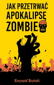 Jak przetrwać apokalipsę zombie - Krzysztof Bryński
