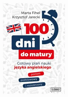 100 dni do matury. Gotowy plan nauki języka angielskiego - Marta Fihel, Krzysztof Jarecki