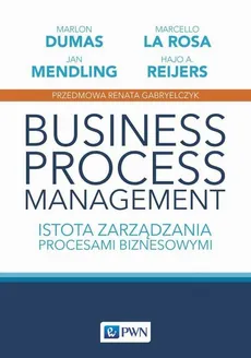 Business process management - Hajo A. Reijers, Jan Mendling, Marcello La Rosa, Marlon Dumas, Renata Gabryelczyk