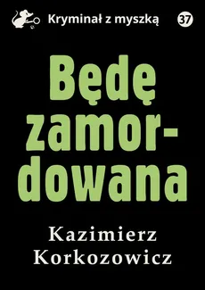 Będę zamordowana - Kazimierz Korkozowicz