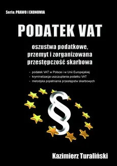 Podatek VAT Oszustwa podatkowe, przemyt i zorganizowana przestępczośc skarbowa - Kazimierz Turaliński
