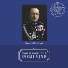Moje wspomnienia policyjne - Henryk Wardęski