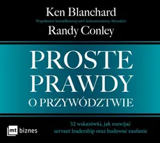 Proste prawdy o przywództwie - Ken Blanchard, Randy Conley