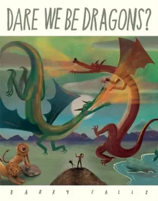 Dare We Be Dragons? - Barry Falls