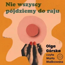 Nie wszyscy pójdziemy do raju - Olga Górska