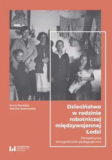 Dzieciństwo w rodzinie robotniczej międzywojennej Łodzi - Joanna Sosnowska, Anna Deredas