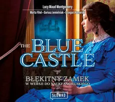 The Blue Castle. Błękitny Zamek w wersji do nauki angielskiego - Dariusz Jemielniak, Grzegorz Komerski, Lucy Maud Montgomery, Marta Fihel