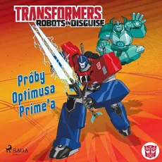 Transformers – Robots in Disguise – Próby Optimusa Prime’a - John Sazaklis, Steve Foxe