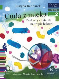 Cuda z mleka - Pankracy i Tatarak na tropie bakterii - Justyna Bednarek