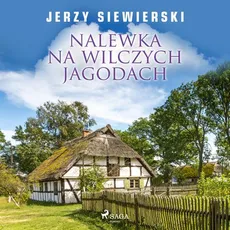 Nalewka na wilczych jagodach - Jerzy Siewierski