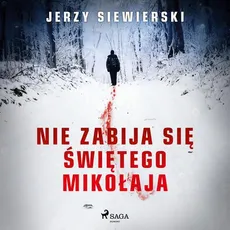 Nie zabija się Świętego Mikołaja - Jerzy Siewierski