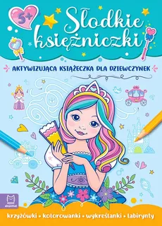 Słodkie księżniczki Aktywizująca książeczka dla dziewczynek - Agata Kaczyńska