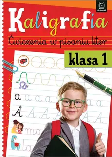 Kaligrafia klasa 1 Ćwiczenia w pisaniu liter - Anna Podgórska