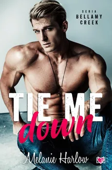 Tie me down Bellamy Creek Tom 4 - Melanie Harlow