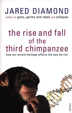 The Rise And Fall Of The Third Chimpanzee - Jared Diamond
