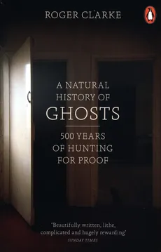 A Natural History of Ghosts - Roger Clarke