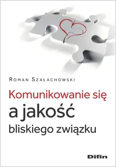 Komunikowanie się a jakość bliskiego związku - Roman Szałachowski