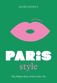 Little Book of Paris Style - Alois Guinut