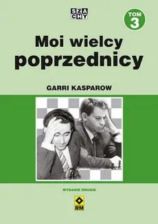 Moi wielcy poprzednicy Tom 3 - Garri Kasparow