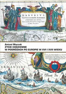 Życie codzienne w podróżach po Europie w XVI i XVII wieku - Marek Cichocki