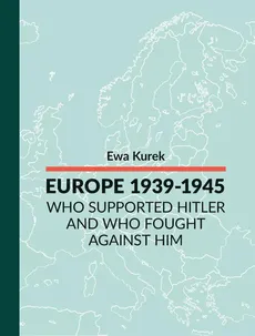 EUROPE 1939-1945 Who supported Hitler and who fought against him - HITLERS’ ALLIES Bulgaria,Croatia,Finland,Romania,Slovakia,Hungary,Italy - Ewa Kurek