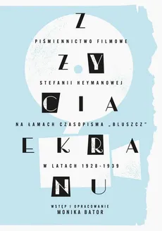 „Z życia ekranu”. Piśmiennictwo filmowe Stefanii Heymanowej na łamach czasopisma „Bluszcz” w latach 1928-1939 - Monika Bator