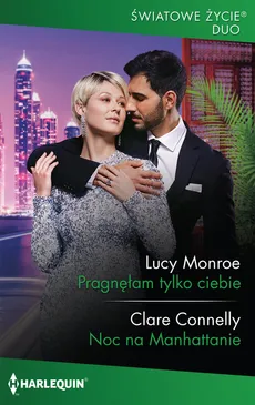 Pragnęłam tylko ciebie / Noc na Manhattanie - Clare Connelly, Lucy Monroe