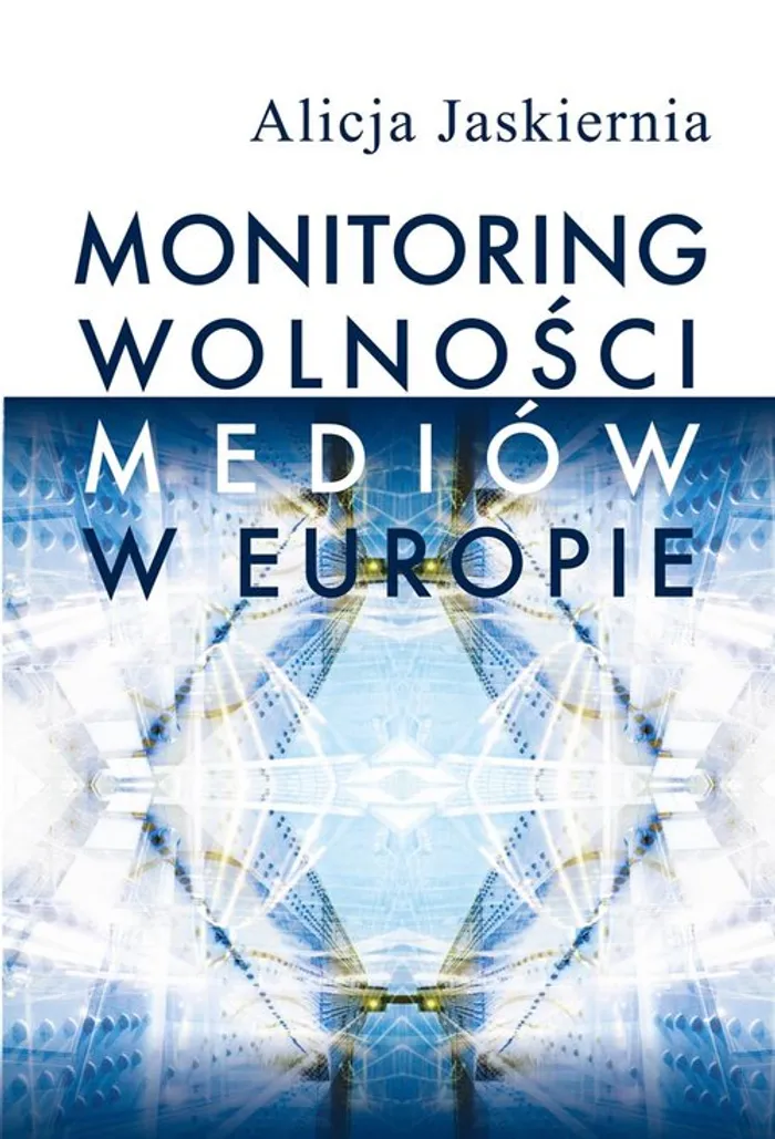 Monitoring wolności mediów w Europie - Alicja Jaskiernia - Książka ...