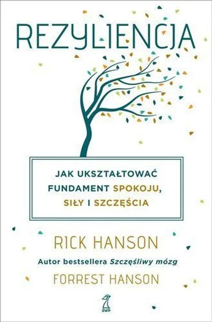 Rezyliencja Jak Ukształtować Fundament Spokoju Siły I Szczęścia Rezyliencja - Forrest Hanson, Rick Hanson - Książka - Księgarnia