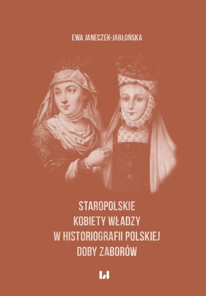 Znalezione obrazy dla zapytania Staropolskie kobiety wÅadzy w historiografii polskiej doby zaborÃ³w